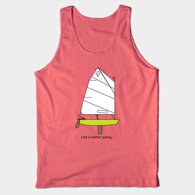 Optimist Sailing Dinghy Green - Life is better sailing... Tank Top by CHBB